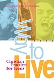 Way to Live: Christian Practices for Teens (0835809757) by Bass, Dorothy C. Bass, Dorothy C.: Way to Live: Christian Practices for Teens