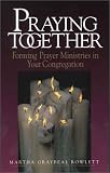 Rowlett, Martha Graybeal: Praying Together: Forming Prayer Minstries in Your Congregation Rowlett, Martha Graybeal: Praying Together: Forming Prayer Minstries in Your Congregation