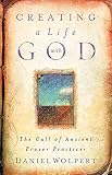 Wolpert, Daniel: Creating a Life With God: The Call of Ancient Prayer Practices