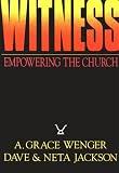 Jackson, Dave: Witness: Empowering the Church Through Worship, Community, and Mission Jackson, Dave: Witness: Empowering the Church Through Worship, Community, and Mission