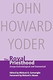 Cartwright, Michael: The Royal Priesthood: Essays Ecclesiological and Ecumenical Cartwright, Michael: The Royal Priesthood: Essays Ecclesiological and Ecumenical