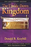 Kraybill, Donald B.: The Upside-Down Kingdom
