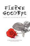 Carr, G. Lloyd: Fierce Goodbye: Living in the Shadow of Suicide Carr, G. Lloyd: Fierce Goodbye: Living in the Shadow of Suicide