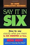 Hoff, Ron: Say It in Six: How to Say Exactly What You Mean in Six Minutes or Less