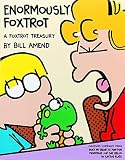 Amend, Bill: Enormously Foxtrot: A Foxtrot Treasury