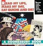 Trudeau, G. B.: Read My Lips, Make My Day, Eat Quiche and Die!: A Doonesbury Collection