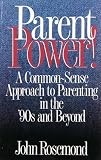 Rosemond, John K.: Parent Power!: A Common-Sense Approach to Parenting in the '90s and Beyond