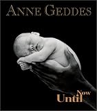 Until Now (0836232771) by Geddes, Anne Geddes, Anne: Until Now