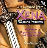 Kreski, Chris: Life Lessons from Xena, Warrior Princess: A Guide to Happiness, Success, and Body Armor