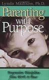 Madison, Lynda: Parenting With Purpose: Progressive Discipline from Birth to Four Madison, Lynda: Parenting With Purpose: Progressive Discipline from Birth to Four