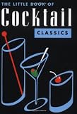 White, Daniel R.: The Little Book of Cocktail Classics White, Daniel R.: The Little Book of Cocktail Classics