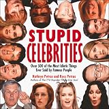 Petras, Kathryn: Stupid Celebrities: Over 500 of the Most Idiotic Things Ever Said by Famous People Petras, Kathryn: Stupid Celebrities: Over 500 of the Most Idiotic Things Ever Said by Famous People