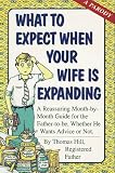 Hill, Thomas: What to Expect When Your Wife Is Expanding: A Reassuring Month-by-Month Guide for the Father-to-Be, Whether He Wants Advice or Not