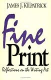 Fine Print: Reflections on the Writing Art (0836280377) by Kilpatrick, James J. Kilpatrick, James J.: Fine Print: Reflections on the Writing Art