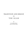 Bowra, C. M.: Tradition and Design in the Iliad Bowra, C. M.: Tradition and Design in the Iliad