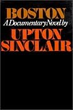 Sinclair, Upton: Boston: A Documentary Novel of the Sacco-Vanzetti Case Sinclair, Upton: Boston: A Documentary Novel of the Sacco-Vanzetti Case