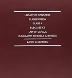 American Association of Law Libraries: Library of Congress Classification. Class Ke. Law of Canada: Cumulative Schedule and Index American Association of Law Libraries: Library of Congress Classification. Class Ke. Law of Canada: Cumulative Schedule and Index