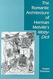 Thomson, Shawn: The Romantic Architecture of Herman Melville's Moby-Dick Thomson, Shawn: The Romantic Architecture of Herman Melville's Moby-Dick