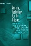 Mates, Barbara T.: Adaptive Technology for the Internet: Making Electronic Resources Accessible to All Mates, Barbara T.: Adaptive Technology for the Internet: Making Electronic Resources Accessible to All