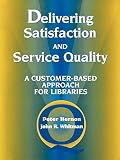 Hernon, Peter: Delivering Satisfaction and Service Quality: A Customer-Based Approach for Libraries