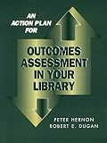 Hernon, Peter: An Action Plan for Outcomes Assessment in Your Library