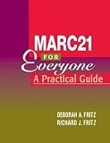 Fritz, Deborah A.: Marc 21 for Everyone: A Practical Guide Fritz, Deborah A.: Marc 21 for Everyone: A Practical Guide