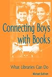 Sullivan, Michael: Connecting Boys With Books: What Libraries Can Do Sullivan, Michael: Connecting Boys With Books: What Libraries Can Do