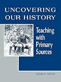 Veccia, Susan H.: Uncovering Our History: Teaching With Primary Sources