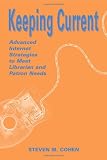 Cohen, Steven M.: Keeping Current: Advanced Internet Strategies to Meet Librarian and Patron Needs