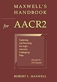 Maxwell, Robert L.: Maxwell's Handbook for AACR2: Explaining and Illustrating the Anglo-American Cataloguing Rules Through the 2003 Update Maxwell, Robert L.: Maxwell's Handbook for AACR2: Explaining and Illustrating the Anglo-American Cataloguing Rules Through the 2003 Update