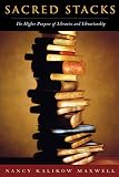 Maxwell, Nancy Kalikow: Sacred Stacks: The Higher Purpose of Libraries And Librarianship