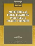Lindsay, Anita Rothwell: Marketing and Public Relations Practices in College Libraries