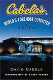 Cabela, David: Cabela's : World's Foremost Outfitter: A History