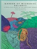 Margulis, Lynn: Garden of Microbial Delights: A Practical Guide to the Subvisible World Margulis, Lynn: Garden of Microbial Delights: A Practical Guide to the Subvisible World