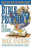 Anders, Max: What You Need to Know About Bible Prophecy in 12 Lessons Anders, Max: What You Need to Know About Bible Prophecy in 12 Lessons
