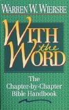 Wiersbe, Warren W.: With the Word/the Chapter by Chapter Bible Handbook Wiersbe, Warren W.: With the Word/the Chapter by Chapter Bible Handbook