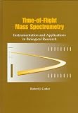 Cotter, Robert J.: Time-of-Flight Mass Spectrometry: Instrumentation and Applications in Biological Research Cotter, Robert J.: Time-of-Flight Mass Spectrometry: Instrumentation and Applications in Biological Research