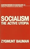 Bauman, Zygmunt: Socialism: The Active Utopia Bauman, Zygmunt: Socialism: The Active Utopia