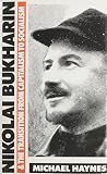 Haynes, Michael: Nikolai Bukharin and the Transition from Capitalism to Socialism Haynes, Michael: Nikolai Bukharin and the Transition from Capitalism to Socialism