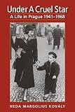 Kovaly, Heda: Under a Cruel Star: A Life in Prague 1941-1968 Kovaly, Heda: Under a Cruel Star: A Life in Prague 1941-1968