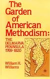 Williams, William H.: Garden of American Methodism: The Delmarva Peninsula 1769-1820