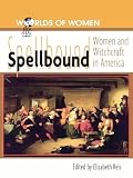 Reis, Elizabeth: Spellbound: Women and Witchcraft in America