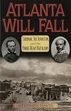 Davis, Stephen: Atlanta Will Fall: Sherman, Joe Johnston, and the Yankee Heavy Battalions Davis, Stephen: Atlanta Will Fall: Sherman, Joe Johnston, and the Yankee Heavy Battalions