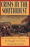 Winders, Richard Bruce: Crisis in the Southwest: The United States, Mexico, and the Struggle over Texas Winders, Richard Bruce: Crisis in the Southwest: The United States, Mexico, and the Struggle over Texas