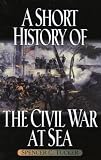 Tucker, Spencer: A Short History of the Civil War at Sea Tucker, Spencer: A Short History of the Civil War at Sea