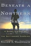 Woodworth, Steven E.: Beneath a Northern Sky: A Short History of the Gettysburg Campaign Woodworth, Steven E.: Beneath a Northern Sky: A Short History of the Gettysburg Campaign