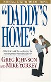 Johnson, Greg: Daddy's Home: A Practical Guide for Maximizing the Most Important Hours of Your Day Johnson, Greg: Daddy's Home: A Practical Guide for Maximizing the Most Important Hours of Your Day