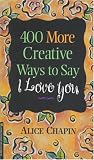 Chapin, Alice Zillman: 400 More Creative Ways to Say I Love You