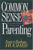 Hughes, Kent: Common Sense Parenting Hughes, Kent: Common Sense Parenting