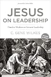 Wilkes, C. Gene: Jesus on Leadership Wilkes, C. Gene: Jesus on Leadership